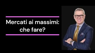 Mercati ai massimi che fare [upl. by Akemahs]