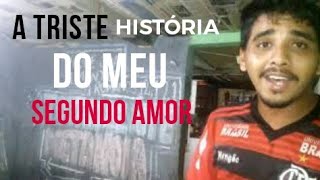 A TRISTE HISTÓRIA DO MEU SEGUNDO AMOR KK [upl. by Georges155]