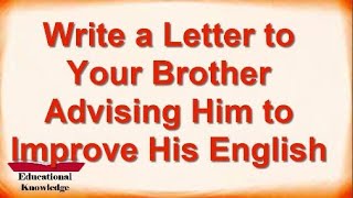 Write a Letter to Your Brother Advising Him to Improve English  Letter to Younger Brother Example [upl. by Winn]