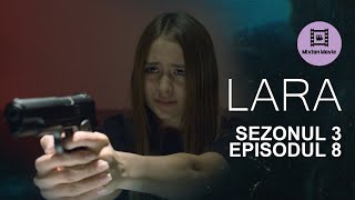 LARA Sezonul 3 Episodul 8 JOCURI PERICULOASE [upl. by Aubrette589]