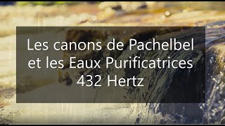 Les Canons de Pachelbel  Eaux purificatrices 432 hertz [upl. by Nairim906]