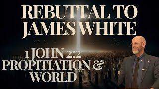 P3 Rebuttal To James White Explanation Of 1 john 22 And His Meaning Of Propitiation And The World [upl. by Paucker]