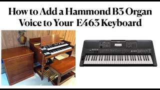 How to Add a Hammond B3 Organ Voice to Your E463 Keyboard [upl. by Andrade]