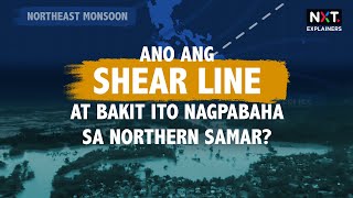 Ano ang shear line at bakit ito nagpabaha sa Northern Samar  NXT [upl. by Dominy]