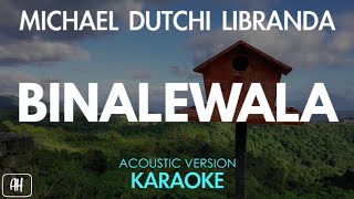 Michael Dutchi Libranda  Binalewala KaraokeAcoustic Instrumental [upl. by Eizdnil]