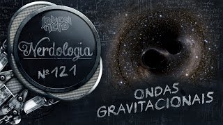 Ondas Gravitacionais  Nerdologia [upl. by Zonnya726]