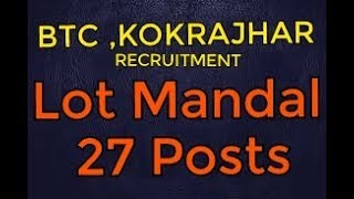 BTC KOKRAJHAR RECRUITMENT LOT MANDAL  27 POSTS [upl. by Yahsed921]