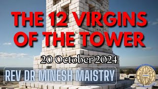 THE 12 VIRGINS OF THE TOWER Sermon 20 October 2024  REV DR MINESH MAISTRY [upl. by Olotrab82]