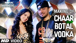 Chaar Botal Vodka Song Making Ragini MMS 2  Yo Yo Honey Singh Sunny Leone [upl. by Roshan557]