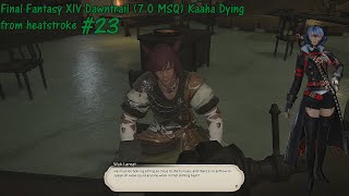 Final Fantasy XIV Dawntrail 70 MSQ Kaaha Dying from heatstroke 23 [upl. by Acissehc]