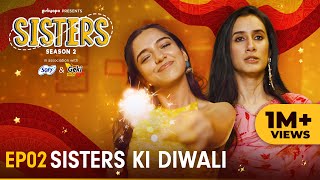 Sisters Season 2  E02  Sisters Ki Diwali  Ft Ahsaas Channa amp Namita Dubey  Girliyapa [upl. by Eitsyrhc]