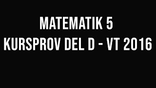 Matematik 5  Kursprov vt2016 del D [upl. by Peednam]