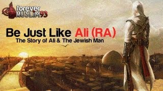 Be Just Like Ali RA  The Story of Ali amp The Jewish Man ᴴᴰ [upl. by Eleynad]