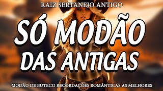 MODÃO DAS ANTIGAS  AS MELHORES SERTANEJO RAIZ MODA DE VIOLA  RAIZ SERTANEJA SÓ MODÃO [upl. by Einnus643]