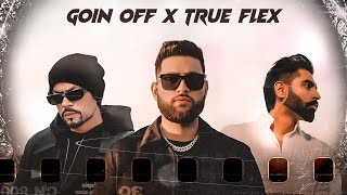 GOIN OFF x TRUE FLEX  Karan Aujla x Parmish Verma x Bohemia [upl. by Hacker347]