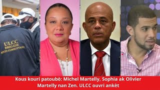 🚨🇭🇹🔥🚨Kous kouri patoubò Michel Martelly Sophia ak Olivier Martelly nan Zen 🇭🇹🇭🇹🇭🇹ULCC ouvri ankèt [upl. by Eriha]