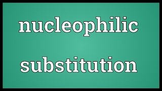 Nucleophilic substitution Meaning [upl. by Rosita351]