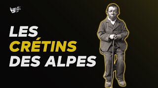 Le crétinisme les “Crétins des Alpes” et leurs goîtres étaient monnaie courante dans nos vallées [upl. by Daniel999]