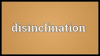 Disinclination Meaning [upl. by Nomrah936]