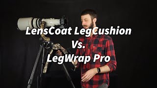 LensCoat LegCushion Vs LegWrap Pro Comparison Review [upl. by Fortunato]