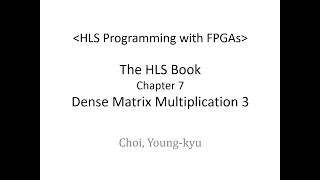 Part13 Dense Matrix Multiplication 3 HLS Programming with FPGAs [upl. by Iadahs]