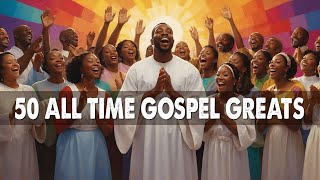 50 TIMELESS GOSPEL HITS  BEST OLD SCHOOL GOSPEL MUSIC ALL TIME [upl. by Yacov]