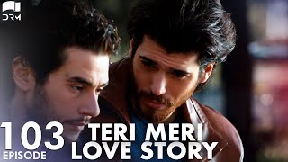 Teri Meri Love Story  Episode 103  Turkish Drama  Can Yaman l In Spite of LoveUrdu Dubbing QE1Y [upl. by Icnarf]