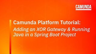 Camunda Platform 7 Tutorial Adding an XOR Gateway and Running Java in a Spring Boot Project [upl. by Nomelif913]