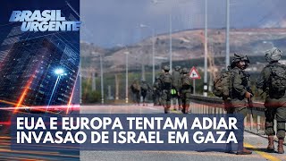 EUA e Europa tentam adiar invasão de Israel na Faixa de Gaza  Brasil Urgente [upl. by Ferdinanda]