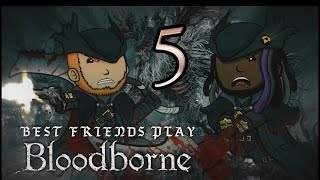 Best Friends Play Bloodborne Part 5 [upl. by Wenda]