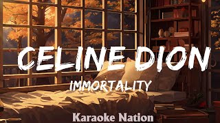 IMMORTALITY  Celine Dion HQ KARAOKE VERSION with lyrics [upl. by Namurt525]