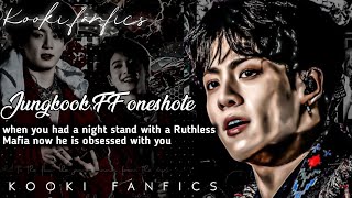 Jungkook FF Onehsot  when you had a night stand with a Ruthless Mafia now he is obsessed with you [upl. by Leik]