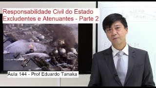 Responsabilidade Civil do Estado ExcludentesAtenuantes parte 2 Aula 144 TanakaD Administrativo [upl. by Frederic]