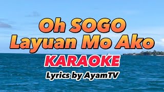 Oh SOGO Layuan Mo Ako KARAOKE  by Ayamtv [upl. by Zusman401]