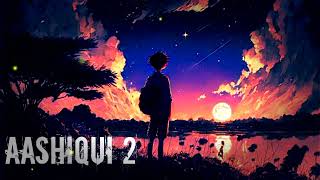 Aashiqui 2  Slowed Reverd   Arijit Singh  Lofi Song  Rakib Lofi [upl. by Nylarej]