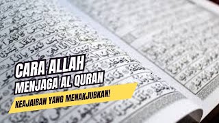 CARA ALLAH MENJAGA AL QURAN KEAJAIBAN YANG MENAKJUBKAN [upl. by Tammi867]