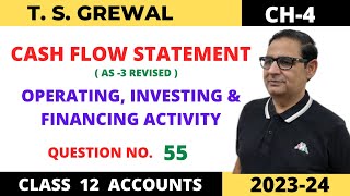 CASH FLOW STATEMENT TSGREWAL CH4 OPERATING INVESTING ampFINANCING ACTIVITY Que no55 Class12 [upl. by Willin]