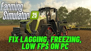 How To Fix Farming Simulator 25 Lagging amp Stuttering Issue On PC  Fix Low FPS Drop amp Freezing Issue [upl. by Bluma905]