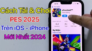 Cách tải PES 2025 Mobile iOS iPhone  Tải eFootball ios  Mới Nhất 2024 [upl. by Dola]