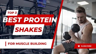 Shake Up Your Muscles Top 3 Best Protein Shakes for Gains [upl. by Thynne]