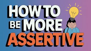 How To Be More Assertive [upl. by Tiossem]