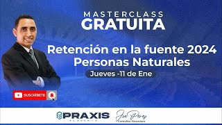 RETENCIÓN EN LA FUENTE 2024 PERSONAS NATURALES  MASTERCLASS GRATUITA [upl. by Lingwood704]