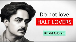 Do Not Love Half Lovers  Khalil Gibran Poems for the Soul [upl. by Gadmon870]