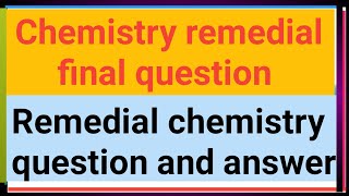 Remedial chemistry final question and answer [upl. by Sad]