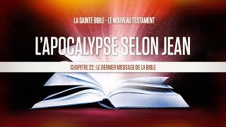 « Chapitre 22  Le dernier message de la Bible »  Lapocalypse selon Jean [upl. by Eicaj330]