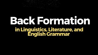 Back Formation in Linguistics Back Formation in Literature Back Formation in English Grammar [upl. by Eberhart]