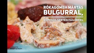 Rókagombamártás recept amelyet most bulgurral és ropogósra sült sertéscsülökkel tálaltam [upl. by Llenwahs554]