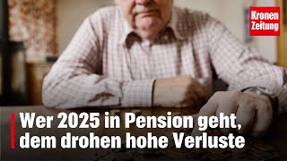 Wer 2025 in Pension geht dem drohen hohe Verluste  kronetv NEWS [upl. by Niamrahc]