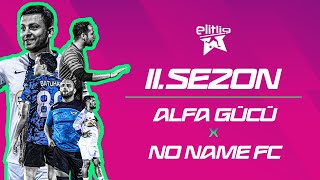 ELİTLİG 11SEZON ALFA GÜCÜ VS NO NAME FC [upl. by Anwat350]