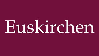 How to Pronounce Euskirchen Correctly in German [upl. by Elletnuahs936]